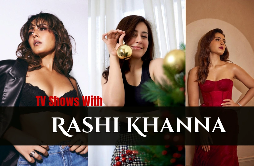TV Shows With Rashi Khanna: Complete Career, Biography, Movies, OTT Guide for 2026 TV Shows With Rashi Khanna: Complete Career, Biography, Movies, OTT Guide for 2026